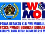 PANAS DESAKAN KLB PWI MUNCUL, PASCA PWMOI BONGKAR DUGAAN KORUPSI DANA HIBAH UKW PWI PUSAT RP. 2,9 MILYAR