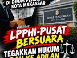 LPPHI Pusat Soroti Penanganan Dugaan Jual Beli Jabatan di Disdik Makassar: Saksi Sudah Diperiksa, Namun Hasil Masih Tertutup